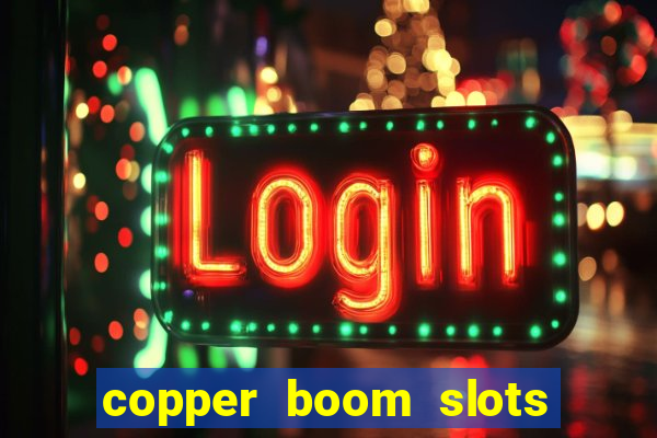 copper boom slots paga mesmo